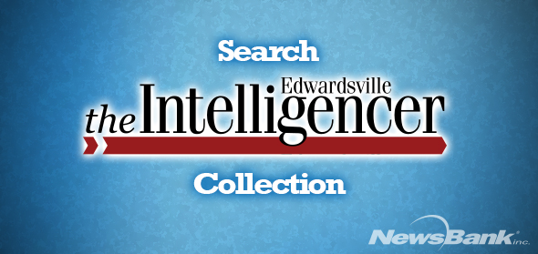 Edwardsville Intelligencer Historical and Current Collection Edwardsville Intelligencer Historical and Current Collection